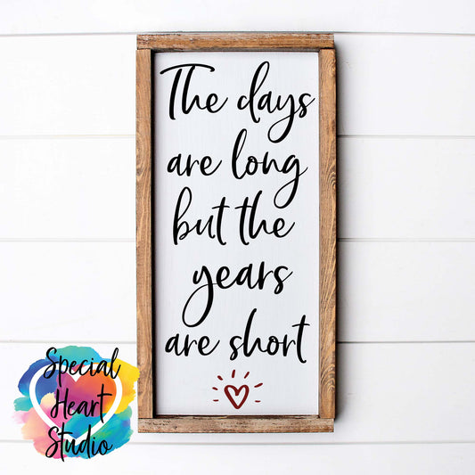 The Days Are Long But The Years Are Short SVG mockup wooden sign